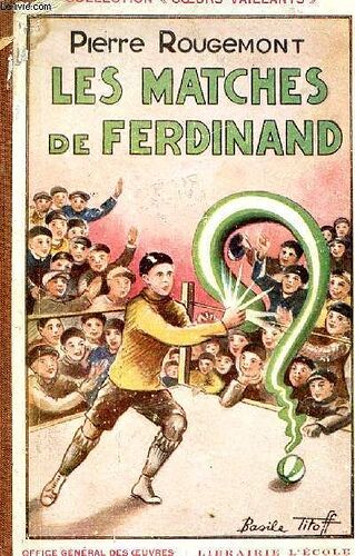 Collection Coeurs Vaillants - 1934 - Les matches de Ferdinand par Pierre ROUGEMONT