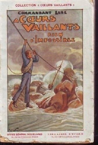 Collection Coeurs Vaillants - 1934 - A coeurs vaillants rien d'impossible par Commandant ELSE (bis)